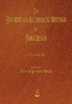 The Hermetic and Alchemical Writings of Paracelsus - Volumes One and Two, Paperback/Paracelsus