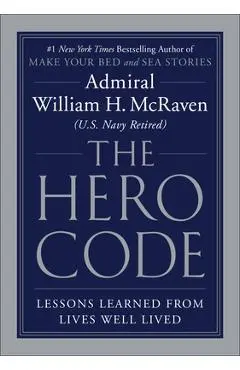 The Hero Code: Lessons Learned from Lives Well Lived - William H. Mcraven