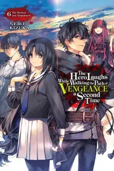 The Hero Laughs While Walking the Path of Vengeance a Second Time, Vol. 6 (light novel), Paperback/Nero Kizuka