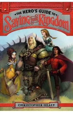 The Hero's Guide to Saving Your Kingdom - Christopher Healy