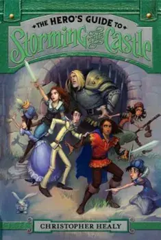 The Hero's Guide to Storming the Castle, Paperback/Christopher Healy