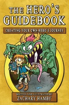 The Hero's Guidebook: Creating Your Own Hero's Journey, Paperback/Zachary Hamby