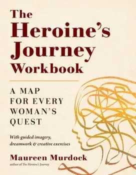 The Heroine's Journey Workbook: A Map for Every Woman's Quest, Paperback/Maureen Murdock