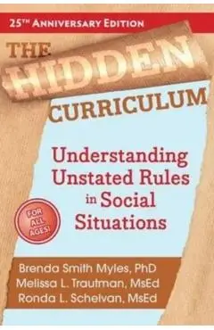 The Hidden Curriculum, 25th Anniversary Edition: Understanding Unstated Rules in Social Situations - Brenda Smith Myles