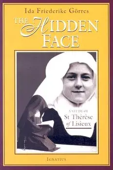 The Hidden Face: A Study of Therese of Lisieux, Paperback/Ida Friederike Gorres