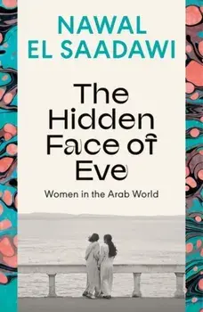 The Hidden Face of Eve. Women in the Arab World, Paperback/Nawal El Saadawi