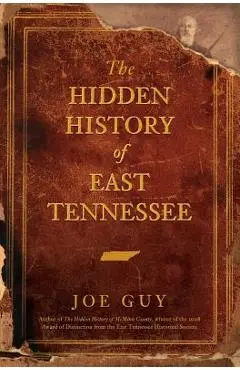 The Hidden History of East Tennessee - Joe Guy