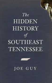 The Hidden History of Southeast Tennessee, Hardcover/Joe Guy