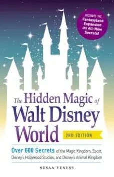 The Hidden Magic of Walt Disney World: Over 600 Secrets of the Magic Kingdom, EPCOT, Disney's Hollywood Studios, and Disney's Animal Kingdom, Paperback/Susan Veness