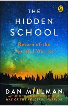The Hidden School: Return of the Peaceful Warrior - Dan Millman
