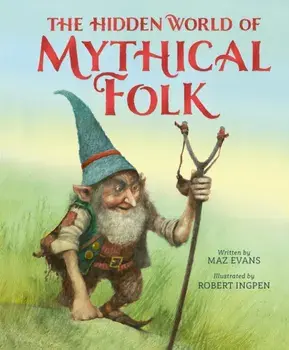 The Hidden World of Mythical Folk, Hardback/Maz Evans