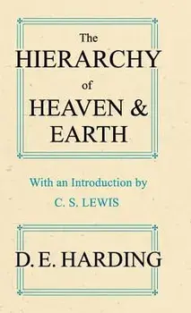 The Hierarchy of Heaven and Earth, Hardcover/Douglas Edison Edison Harding