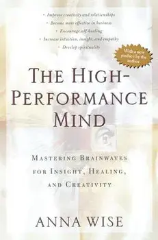 The High-Performance Mind, Paperback/Anna Wise