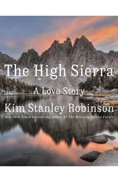 The High Sierra: A Love Story - Kim Stanley Robinson