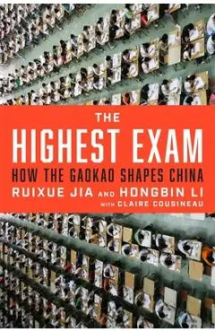 The Highest Exam: How the Gaokao Shapes China - Ruixue Jia
