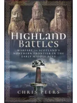 The Highland Battles. Warfare on Scotland's Northern Frontier in the Early Middle Ages, Paperback/Peers, Chris