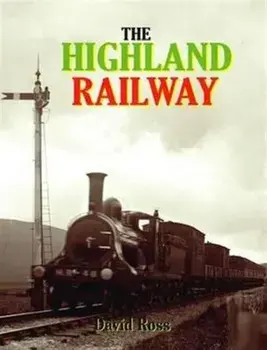 The Highland Railway. Revised ed., Hardback/David Ross