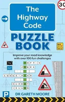 The Highway Code Puzzle Book. Improve your road knowledge with over 100 fun challenges, Paperback/Dr. Gareth Moore