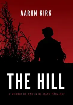 The Hill: A Memoir of War in Helmand Province, Hardcover/Aaron Kirk