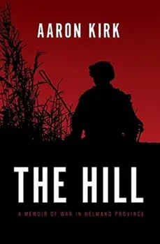 The Hill: A Memoir of War in Helmand Province, Paperback/Aaron Kirk