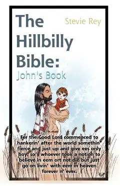 The Hillbilly Bible: John - Stevie Rey