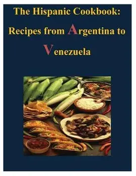 The Hispanic Cookbook - Recipes from Argentina to Venezuela, Paperback/U S Government