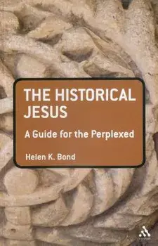 The Historical Jesus: A Guide for the Perplexed, Paperback/Helen K. Bond