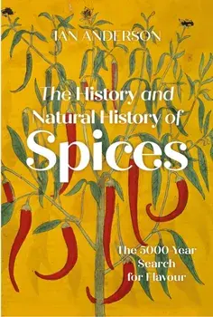 The History and Natural History of Spices. The 5,000-Year Search for Flavour, Hardback/Ian Anderson