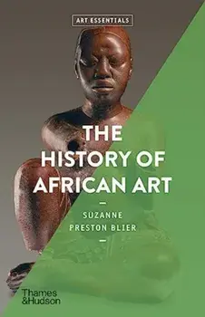 The History of African Art, Paperback/Suzanne Preston Blier