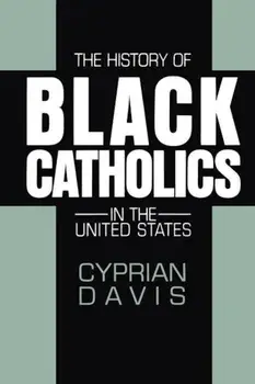 The History of Black Catholics in the United States, Paperback/Cyprian Davis