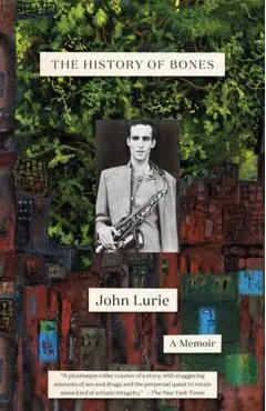 The History of Bones: A Memoir - John Lurie