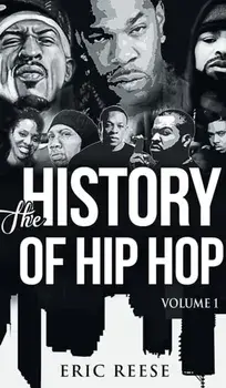 The History of Hip Hop, Hardcover/Eric Reese