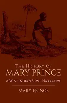 The History of Mary Prince: A West Indian Slave Narrative, Paperback/Mary Prince