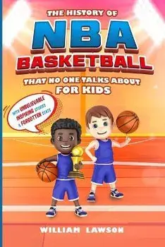 The History of NBA Basketball for Kids That No One Talks About, Paperback/William Lawson