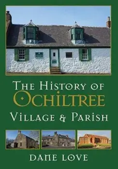 The History of Ochiltree. Village and Parish, Hardback/Dane Love