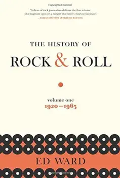 The History of Rock & Roll, Volume 1: 1920-1963, Paperback/Ed Ward