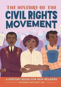 The History of the Civil Rights Movement: A History Book for New Readers, Hardcover/Shadae Mallory