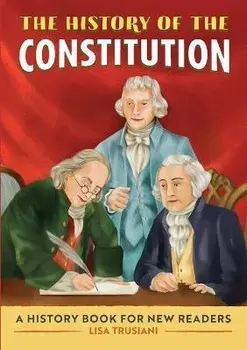 The History of the Constitution: A History Book for New Readers, Paperback/Lisa Trusiani