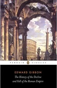 The History of the Decline and Fall of the Roman Empire - Edward Gibbon