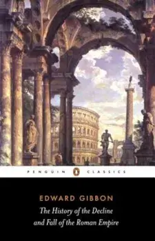 The History of the Decline and Fall of the Roman Empire, Paperback/Edward Gibbon
