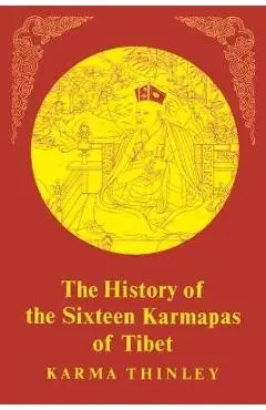 The History of the Sixteen Karmapas of Tibet - Karma Thinley