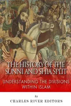 The History of the Sunni and Shia Split: Understanding the Divisions Within Islam, Paperback/Charles River Editors