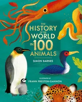 The History of the World in 100 Animals - Illustrated Edition, Hardback/Simon Barnes