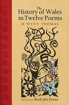 The History of Wales in Twelve Poems, Hardback/M. Wynn Thomas