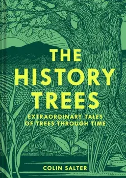 The History Trees. Extraordinary Tales of Trees Through Time, Hardback/Colin Salter