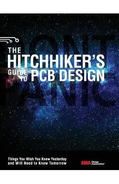 The Hitchhiker's Guide to PCB Design: Things You Wish You Knew Yesrerday and Will Need to Know Tomorrow - Ema Design Automation