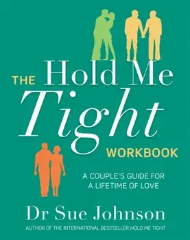 The Hold Me Tight Workbook. A Couple's Guide For a Lifetime of Love, Paperback/Dr Sue Johnson