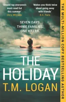 The Holiday. The utterly unmissable, gripping summer thriller, guaranteed to keep you glued to your deckchair, Paperback/T.M. Logan
