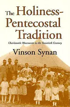 The Holiness-Pentecostal Tradition: Charismatic Movements in the Twentieth Century, Paperback/Vinson Synan