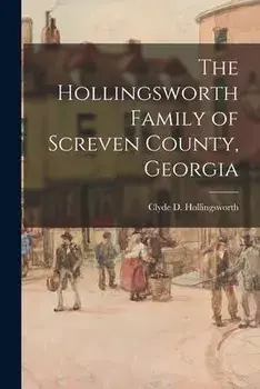 The Hollingsworth Family of Screven County, Georgia, Paperback/Clyde D. (Clyde Dixon) Hollingsworth